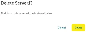 A confirmation dialog box with the heading Delete Server1? The warning text reads, "All data on this server will be irretrievably lost." The available action buttons are Cancel (text link) and Delete (highlighted yellow button).